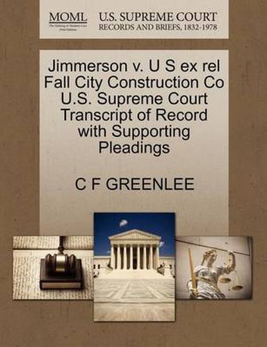 Cover image for Jimmerson V. U S Ex Rel Fall City Construction Co U.S. Supreme Court Transcript of Record with Supporting Pleadings