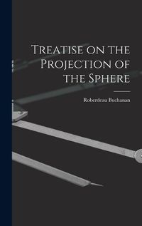 Cover image for Treatise on the Projection of the Sphere