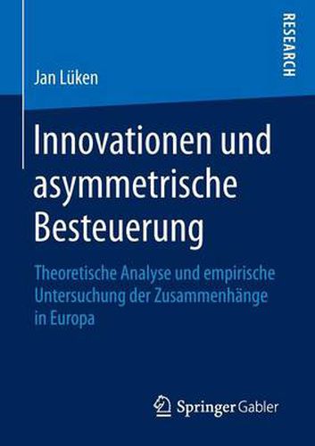 Cover image for Innovationen und asymmetrische Besteuerung: Theoretische Analyse und empirische Untersuchung der Zusammenhange in Europa