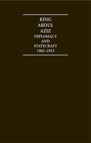 Cover image for King Abdul Aziz: Diplomacy and Statecraft 1902-1953 4 Volume Hardback Set