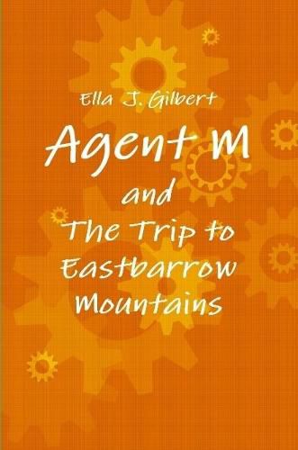 Cover image for Agent M and the Trip to Eastbarrow Mountains