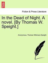 Cover image for In the Dead of Night. a Novel. [By Thomas W. Speight.]