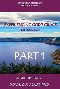 Cover image for Healing Relationships Through Forgiveness Experiencing God's Grace For Ourselves A Group Study Part 1