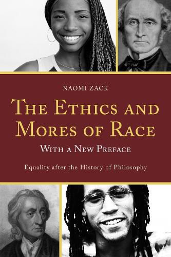 Cover image for The Ethics and Mores of Race: Equality after the History of Philosophy, with a New Preface