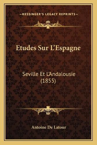 Etudes Sur L'Espagne: Seville Et L'Andalousie (1855)