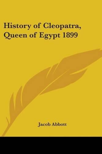 Cover image for History of Cleopatra, Queen of Egypt 1899