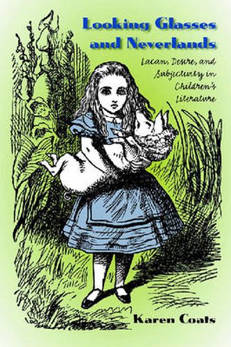 Cover image for Looking Glasses and Neverlands: Lacan, Desire, and Subjectivity in Children's Literatue