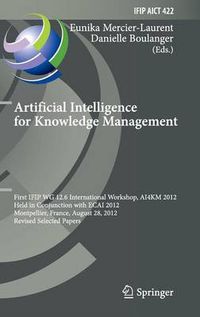 Cover image for Artificial Intelligence for Knowledge Management: First IFIP WG 12.6 International Workshop, AI4KM 2012, Montpellier, France, August 28, 2012, Revised Selected Papers