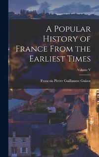 Cover image for A Popular History of France From the Earliest Times; Volume V