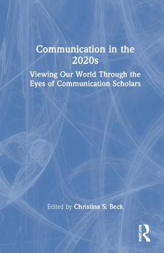 Cover image for Communication in the 2020s: Viewing Our World Through the Eyes of Communication Scholars