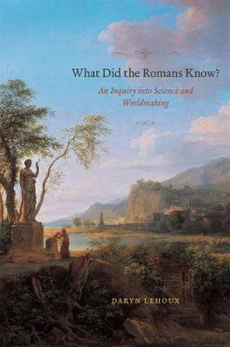 Cover image for What Did the Romans Know?: An Inquiry into Science and Worldmaking