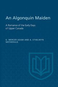 Cover image for An Algonquin Maiden: A Romance of the Early Days of Upper Canada