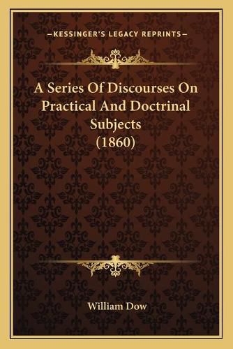 A Series of Discourses on Practical and Doctrinal Subjects (1860)