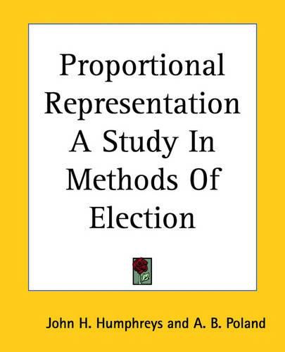 Cover image for Proportional Representation A Study In Methods Of Election