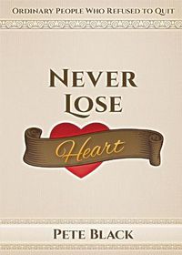 Cover image for Never Lose Heart: Ordinary People Who Refused to Quit