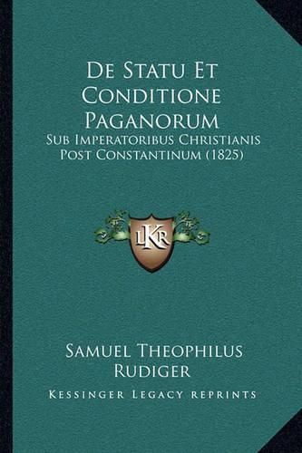 Cover image for de Statu Et Conditione Paganorum: Sub Imperatoribus Christianis Post Constantinum (1825)