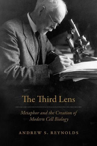 Cover image for The Third Lens: Metaphor and the Creation of Modern Cell Biology