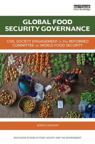 Cover image for Global Food Security Governance: Civil society engagement in the reformed Committee on World Food Security