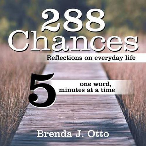 Cover image for 288 Chances: Reflections on Everyday Life, One Word, Five Minutes at a Time