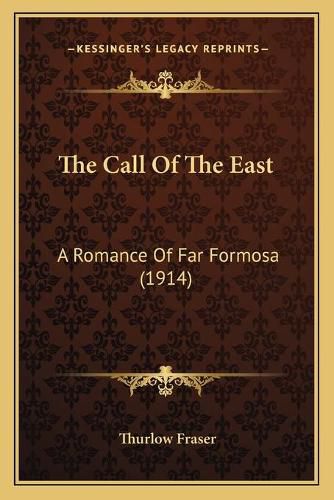 Cover image for The Call of the East: A Romance of Far Formosa (1914)