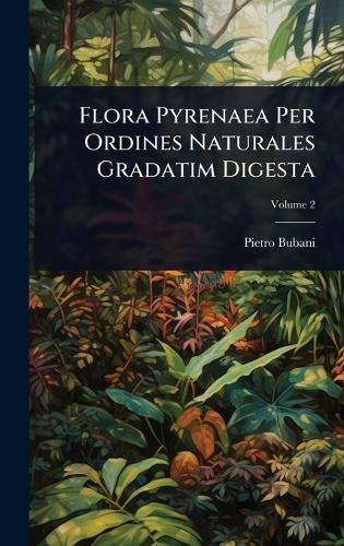 Cover image for Flora Pyrenaea Per Ordines Naturales Gradatim Digesta