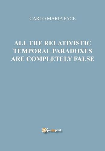 All the relativistic temporal paradoxes are completely false