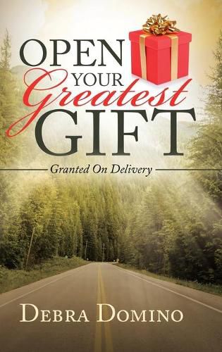 Cover image for Open Your Greatest Gift: Granted on Delivery