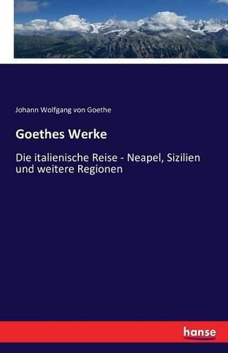 Cover image for Goethes Werke: Die italienische Reise - Neapel, Sizilien und weitere Regionen