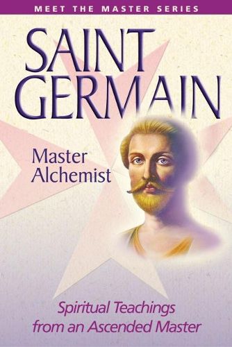 Cover image for Saint Germain: the Master Alchemist: Spiritual Teachings from an Ascended Master