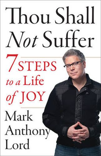 Thou Shall Not Suffer Thou Shall Not Suffer: 7 Steps to a Life of Joy