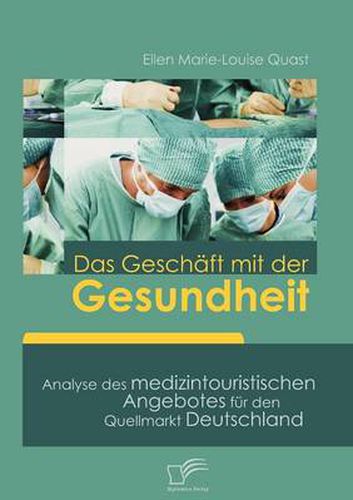 Cover image for Das Geschaft mit der Gesundheit: Analyse des medizintouristischen Angebotes fur den Quellmarkt Deutschland