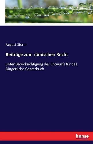 Cover image for Beitrage zum roemischen Recht: unter Berucksichtigung des Entwurfs fur das Burgerliche Gesetzbuch