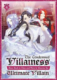 Cover image for The Condemned Villainess Goes Back in Time and Aims to Become the Ultimate Villain (Light Novel) Vol. 4