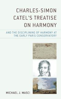Cover image for Charles-Simon Catel's Treatise on Harmony and the Disciplining of Harmony at the Early Paris Conservatory