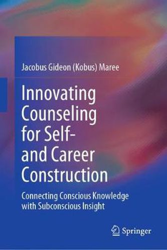 Cover image for Innovating Counseling for Self- and Career Construction: Connecting Conscious Knowledge with Subconscious Insight