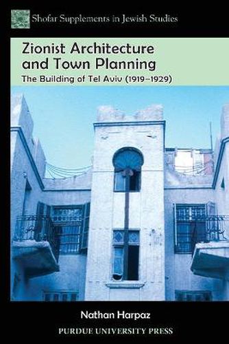 Cover image for Zionist Architecture and Town Planning: The Building of Tel Aviv (1919 - 1929)
