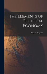 Cover image for The Elements of Political Economy