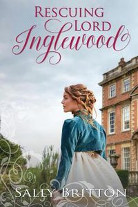 Cover image for Rescuing Lord Inglewood: A Regency Romance