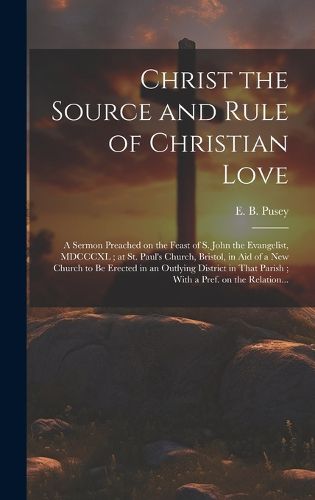 Cover image for Christ the Source and Rule of Christian Love