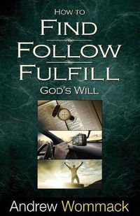 Cover image for How to Find, Follow, Fulfill God's Will