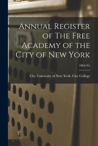 Cover image for Annual Register of The Free Academy of the City of New York; 1864/65