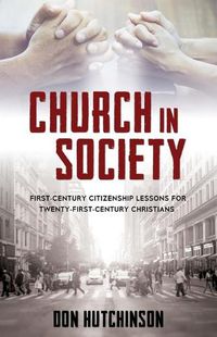 Cover image for Church in Society: First-Century Citizenship Lessons for Twenty-First-Century Christians