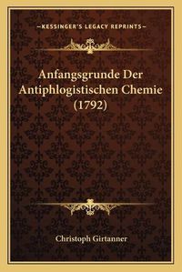 Cover image for Anfangsgrunde Der Antiphlogistischen Chemie (1792) Anfangsgrunde Der Antiphlogistischen Chemie (1792)