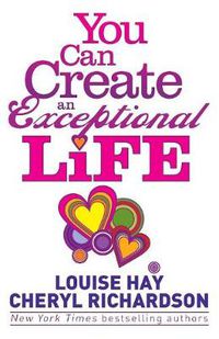 Cover image for You Can Create an Exceptional Life: Candid Conversations with Louise Hay and Cheryl Richardson