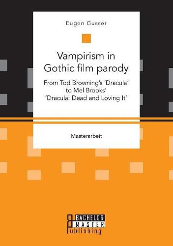 Vampirism in Gothic film parody: From Tod Browning's 'Dracula' to Mel Brooks' 'Dracula: Dead and Loving It