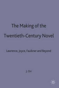 Cover image for The Making of the Twentieth-Century Novel: Lawrence, Joyce, Faulkner and Beyond