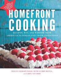 Cover image for Homefront Cooking: Recipes, Wit, and Wisdom from American Veterans and Their Loved Ones