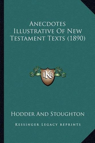 Cover image for Anecdotes Illustrative of New Testament Texts (1890)