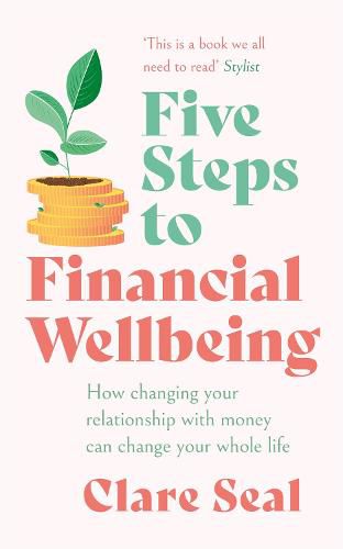 Cover image for Five Steps to Financial Wellbeing: How changing your relationship with money can change your whole life