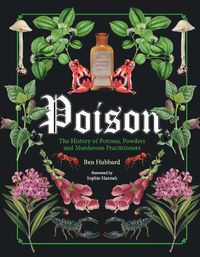 Cover image for Poison: The History of Potions, Powders and Murderous Practitioners
